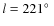 $l = 221\hbox{$^\circ$ }$