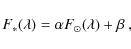 \begin{displaymath}F_*(\lambda) = \alpha F_{\odot}(\lambda) + \beta~, \end{displaymath}