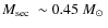 $\mbox{$M_{\rm sec}$ }\sim0.45~\mbox{${M}_{\odot}$ }$