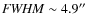 ${\it FWHM}\sim 4.9''$