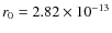 $r_0=2.82\times10^{-13}$
