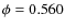 $\phi=0.560$