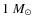 $1 ~
M_{\odot}$