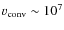 $v_{\rm conv} \sim 10^7$
