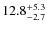 $\rm 12.8^{+5.3}_{-2.7}$