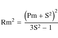 \begin{displaymath}{\rm Rm}^2 = \frac{\left({\rm Pm} + {\rm S}^2\right)^2}
{3{\rm S}^2 - 1}
\end{displaymath}