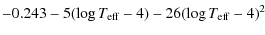 $\displaystyle -0.243 - 5(\log T_{\rm eff} - 4) - 26(\log T_{\rm eff} - 4)^2$