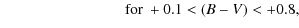 $\displaystyle \qquad \qquad \qquad \qquad \mbox{for } +0.1 < (B-V) < +0.8,$