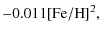 $\displaystyle -0.011[{\rm Fe/H}]^2,$