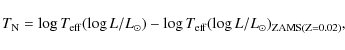 \begin{displaymath}T_{\rm N} = \log T_{\rm eff}(\log L/L_{\odot}) -
\log T_{\rm eff}(\log L/L_{\odot})_{\rm ZAMS(Z=0.02)},
\end{displaymath}