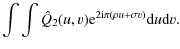 $\displaystyle \int \int \hat{Q}_{2}(u,v) {\rm e}^{2 {\rm i} \pi (\rho u +
\sigma v) } {\rm d}u {\rm d}v.$