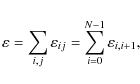 \begin{displaymath}\varepsilon = \sum_{i,j}{\varepsilon_{ij}} = \sum_{i=0}^{N-1}{\varepsilon_{i,i+1}},
\end{displaymath}