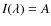 $I(\lambda)=A$