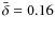$\bar {\delta }=0.16$
