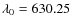$\lambda _{0} = 630.25$