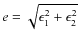 $e = \sqrt{\epsilon_1^{2}+\epsilon_2^{2}}$