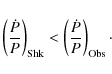 \begin{displaymath}
\left(\frac{\dot P}{P}\right)_{\rm Shk} < \left(\frac{\dot P}{P}\right)_{\rm Obs}\cdot
\end{displaymath}