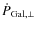 $\dot{P}_{\rm Gal,\perp}$