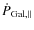 $\dot{P}_{\rm Gal,\parallel}$