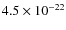 $4.5 \times 10^{-22}$
