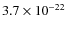 $3.7 \times 10^{-22}$