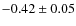 $-0.42 \pm 0.05$