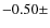 $-0.50 \pm$