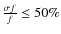 ${\sigma f\over f}\le 50\%$