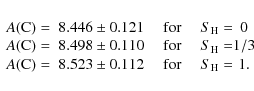 \begin{displaymath}\begin{array}{c @{A({\rm C})=~} c @{~~~~~{\rm for} ~~~~~ S_{\...
...& 8.498\pm 0.110 & 1/3\\
& 8.523\pm 0.112 & 1.\\
\end{array}\end{displaymath}