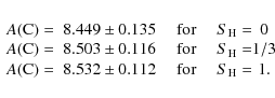 \begin{displaymath}\begin{array}{c @{A({\rm C})=~} c @{~~~~~{\rm for} ~~~~~ S_{\...
...& 8.503\pm 0.116 & 1/3\\
& 8.532\pm 0.112 & 1.\\
\end{array}\end{displaymath}