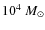 $10^4~ M_{\odot}$