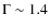 $\Gamma\sim 1.4$
