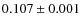 $0.107\pm 0.001$