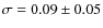 $\sigma = 0.09\pm 0.05$