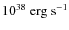 $10^{38}~\rm {erg}~\rm {s}^{-1}$