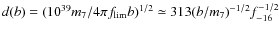$d(b)=(10^{39}m_7/4\pi f_{\rm lim}b)^{1/2}\simeq 313
(b/m_7)^{-1/2} f_{\rm -16}^{-1/2}$