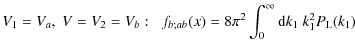 $\displaystyle V_1=V_a, \; V=V_2=V_b: \;\; f_{b;ab}(x) = 8 \pi^2 \int_0^{\infty}
{\rm d}k_1 ~ k_1^2 P_{\rm L}(k_1)$