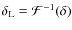 $\delta_{\rm L}={\cal F}^{-1}(\delta)$