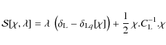 \begin{displaymath}%
{\cal S}[\chi,\lambda] = \lambda ~ \left(\delta_{\rm L} - \...
...rm L}q}[\chi]\right)
+ \frac{1}{2} ~ \chi.C_{\rm L}^{-1}.\chi
\end{displaymath}