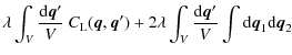 $\displaystyle \lambda \int_V\frac{{\rm d}{\vec q}'}{V} ~ C_{\rm L}({\vec q},{\v...
...lambda \int_V \frac{{\rm d}{\vec q}'}{V} \int{\rm d}{\vec q}_1{\rm d}{\vec q}_2$