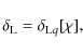 \begin{displaymath}%
\delta_{\rm L} = \delta_{{\rm L}q}[\chi],
\end{displaymath}