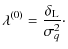 $\displaystyle \lambda^{(0)} = \frac{\delta_{\rm L}}{\sigma_q^2}\cdot$