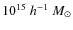 $10^{15}~h^{-1}~M_{\odot}$