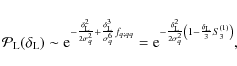 \begin{displaymath}%
{\cal P}_{\rm L}(\delta_{\rm L}) \sim {\rm e}^{-\frac{\delt...
...gma_q^2}
\left( 1-\frac{\delta_{\rm L}}{3} S_3^{(1)}\right)},
\end{displaymath}