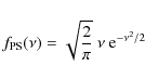 \begin{displaymath}%
f_{\rm PS}(\nu) = \sqrt{\frac{2}{\pi}} ~ \nu ~ {\rm e}^{-\nu^2/2}
\end{displaymath}