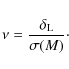 \begin{displaymath}%
\nu = \frac{\delta_{\rm L}}{\sigma(M)}\cdot
\end{displaymath}