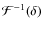 ${\cal F}^{-1}(\delta)$