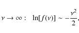 \begin{displaymath}%
\nu \rightarrow \infty : \;\; \ln[f(\nu)] \sim -\frac{\nu^2}{2},
\end{displaymath}