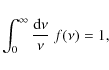 \begin{displaymath}%
\int_0^{\infty} \frac{{\rm d}\nu}{\nu} ~ f(\nu) = 1,
\end{displaymath}