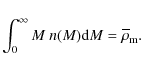 \begin{displaymath}%
\int_0^{\infty} M ~ n(M) {\rm d}M = \overline{\rho}_{\rm m}.
\end{displaymath}